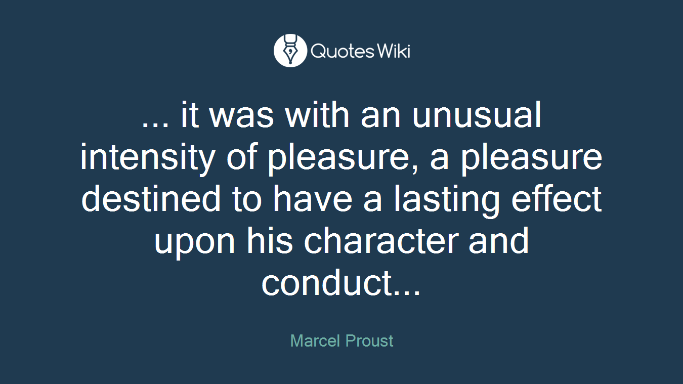 ... it was with an unusual intensity of pleasure, a pleasure destined to have a lasting effect upon his character and conduct...