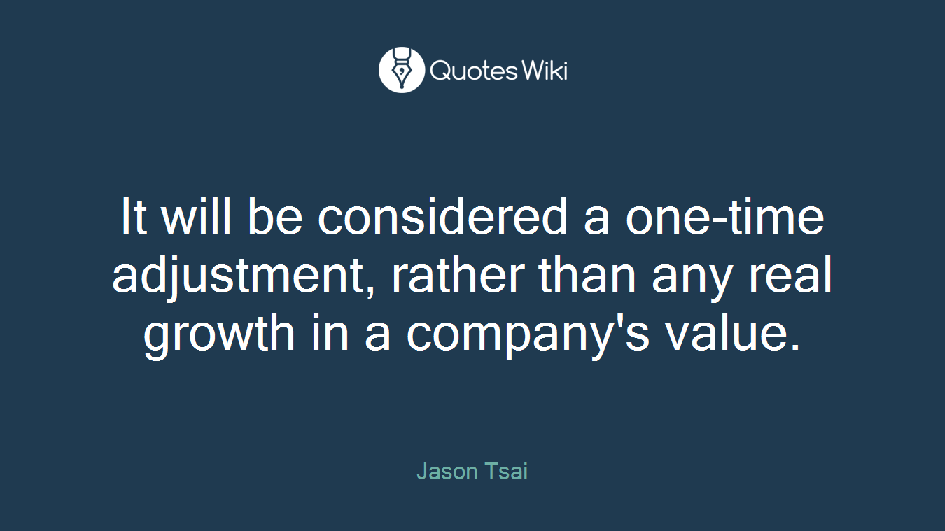 It will be considered a one-time adjustment, rather than any real growth in a company's value.