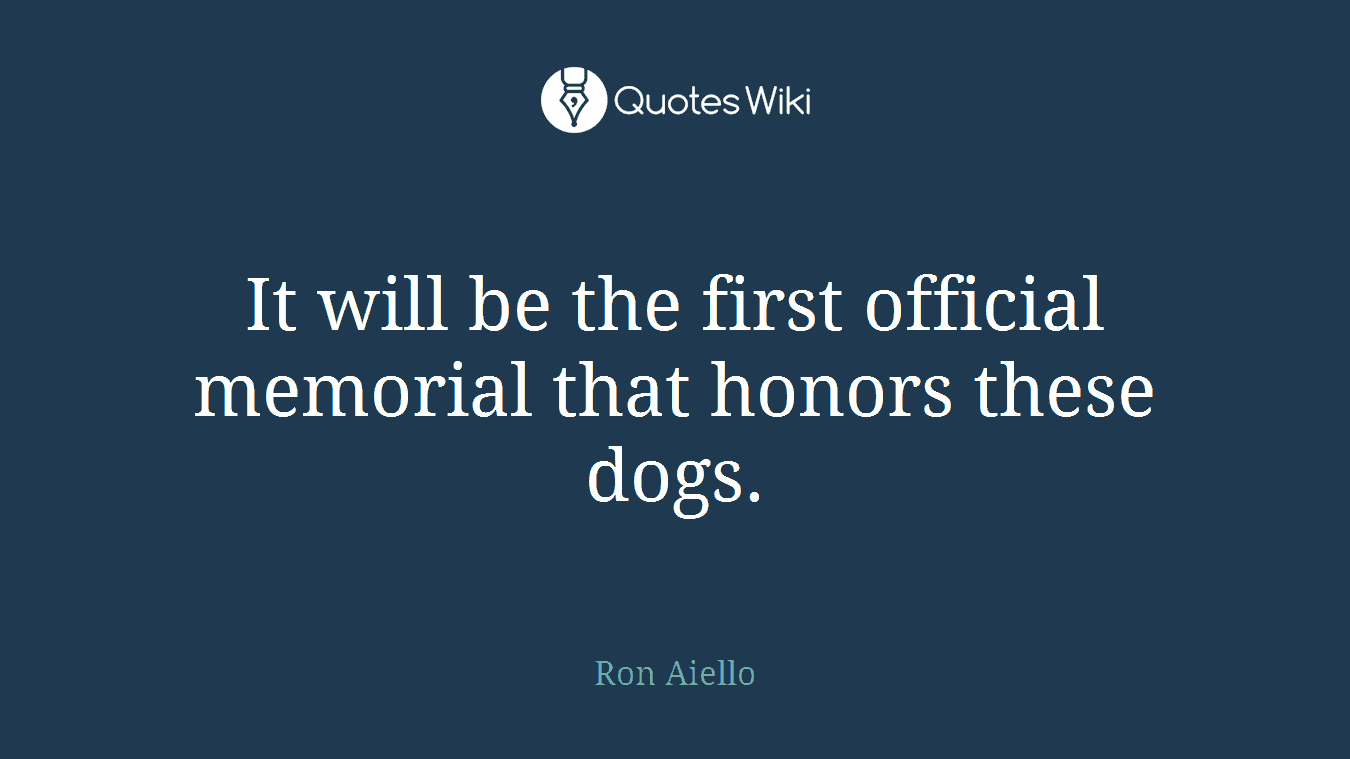 It will be the first official memorial that honors these dogs.