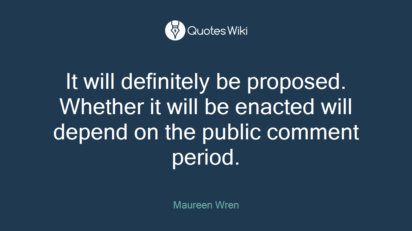 It will definitely be proposed. Whether it will be enacted will depend on the public comment period.