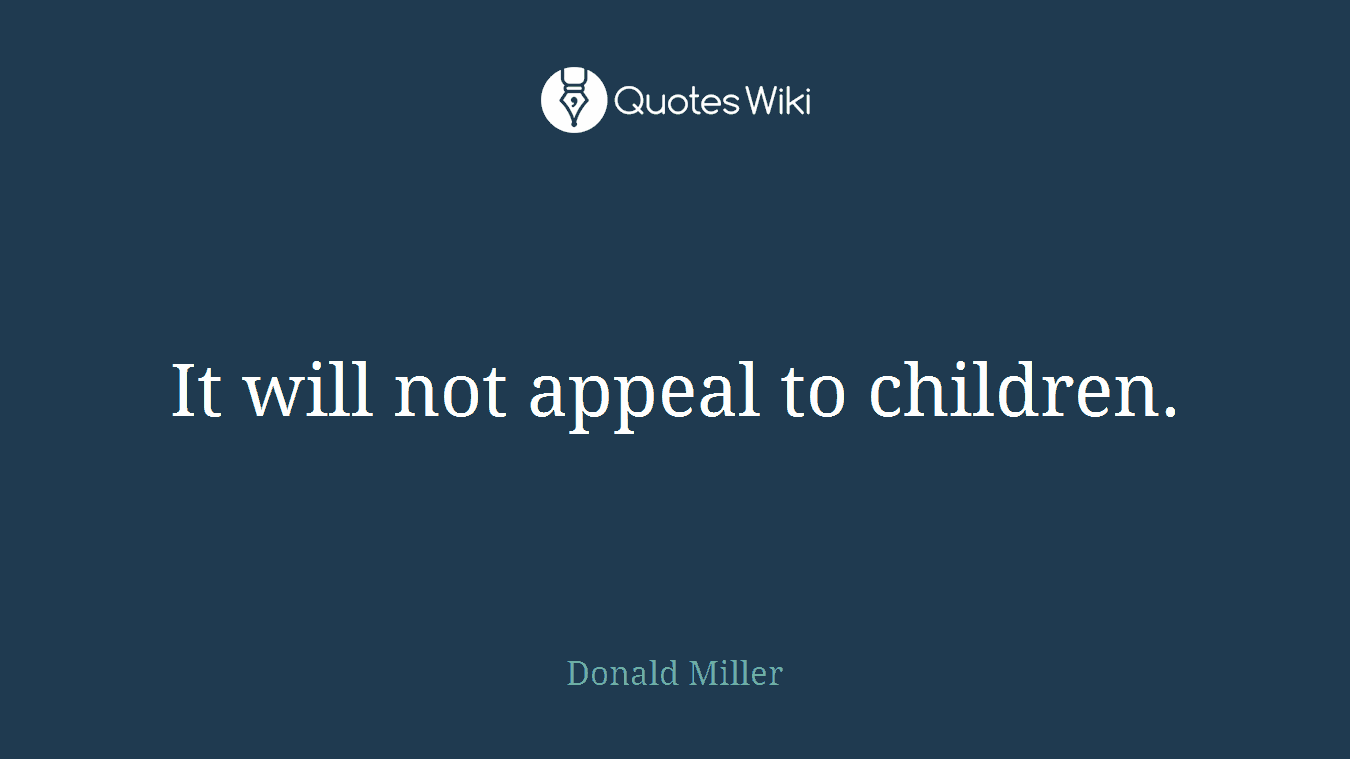 It will not appeal to children.