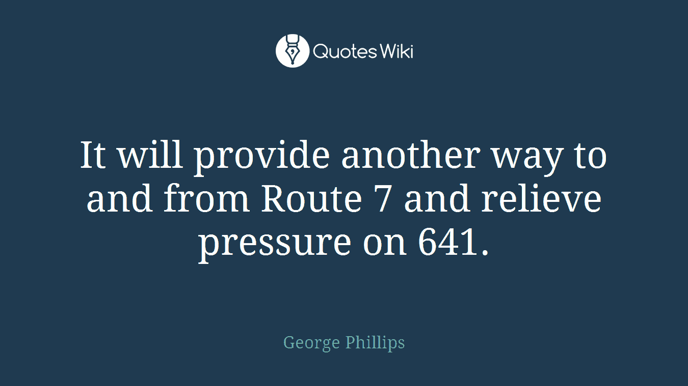 It will provide another way to and from Route 7 and relieve pressure on 641.