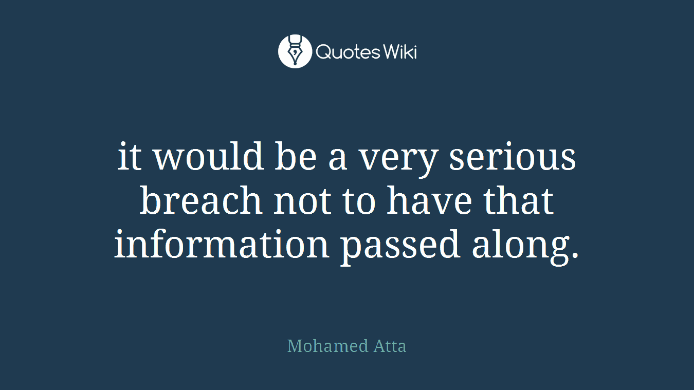 it would be a very serious breach not to have that information passed along.