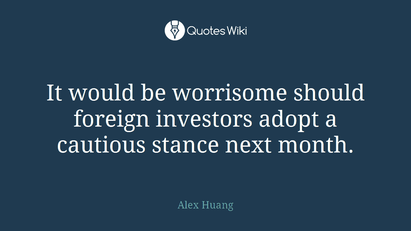 It would be worrisome should foreign investors adopt a cautious stance next month.