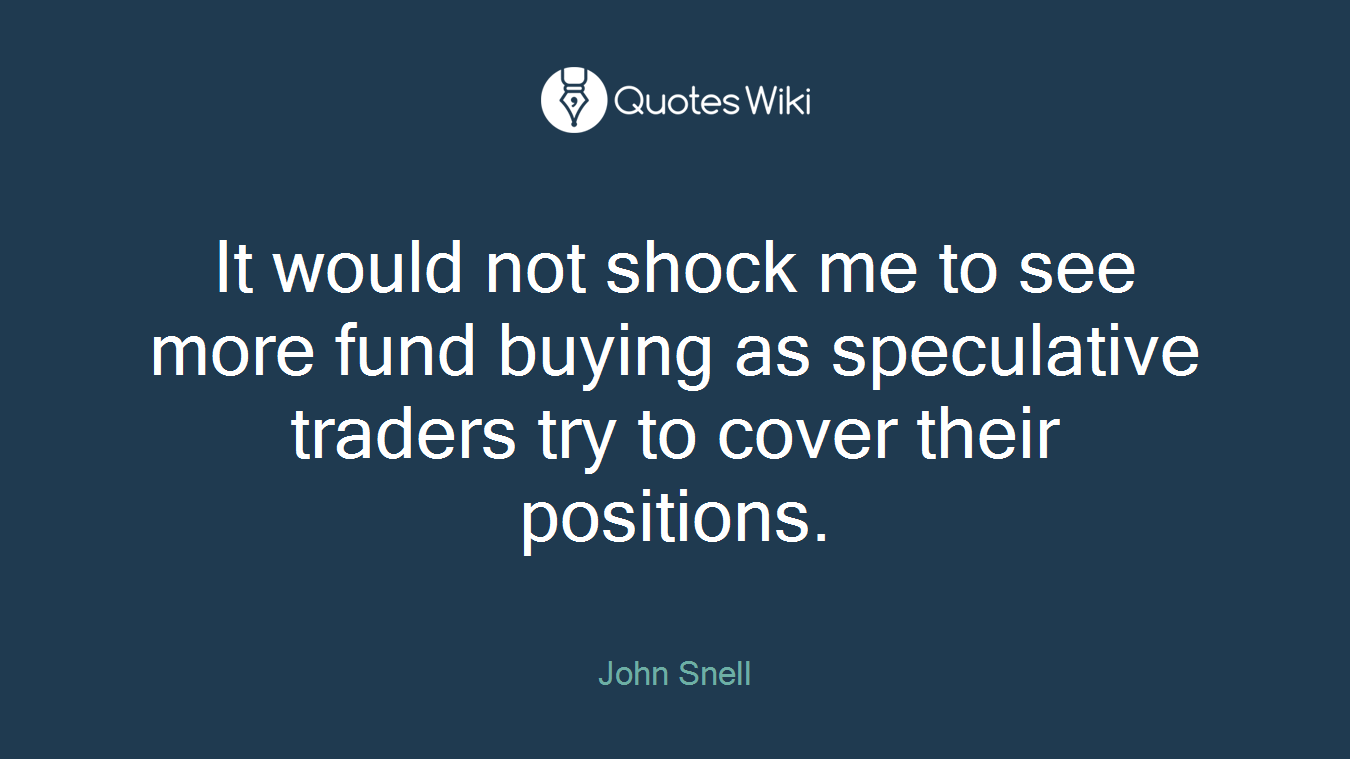 It would not shock me to see more fund buying as speculative traders try to cover their positions.
