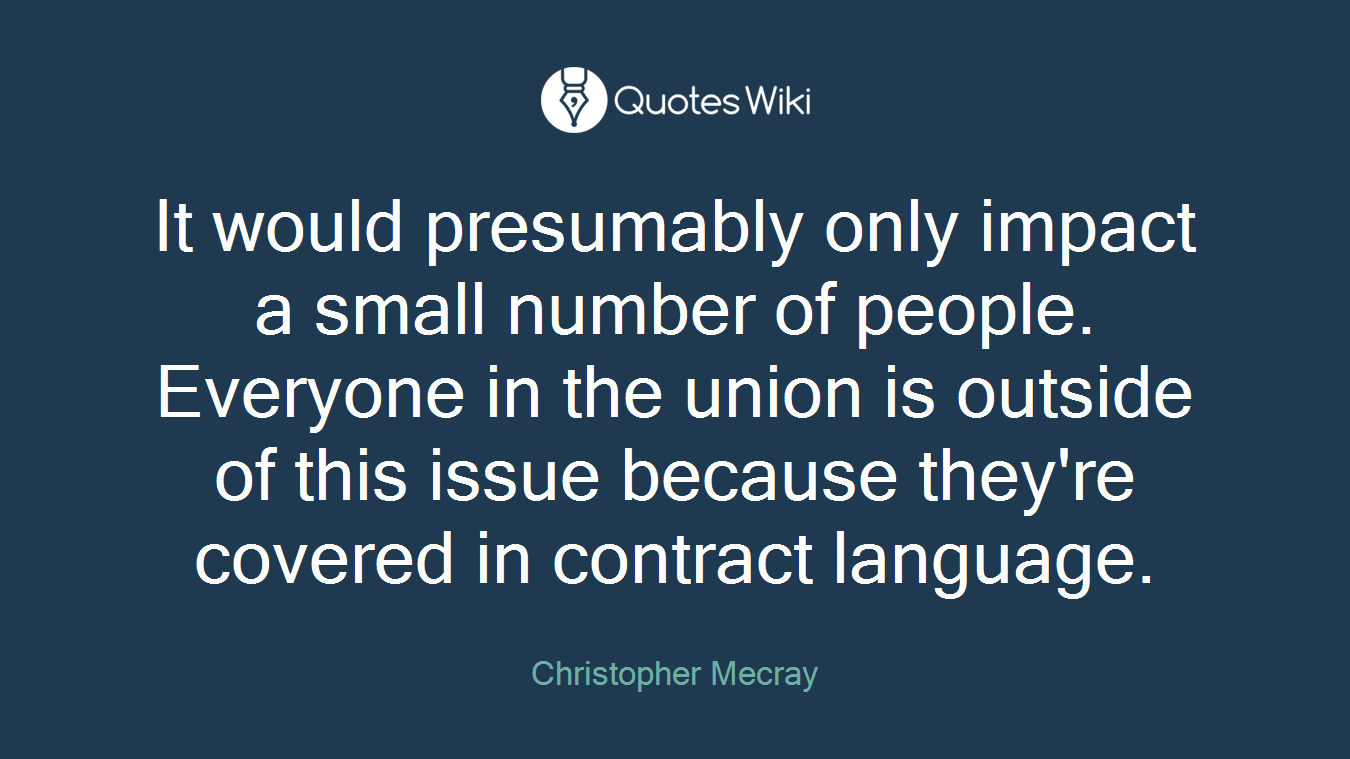 It would presumably only impact a small number of people. Everyone in the union is outside of this issue because they're covered in contract language.
