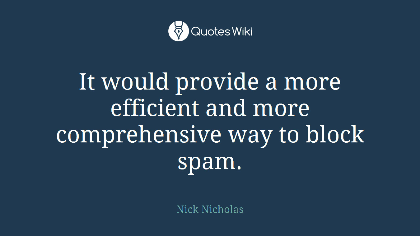 It would provide a more efficient and more comprehensive way to block spam.