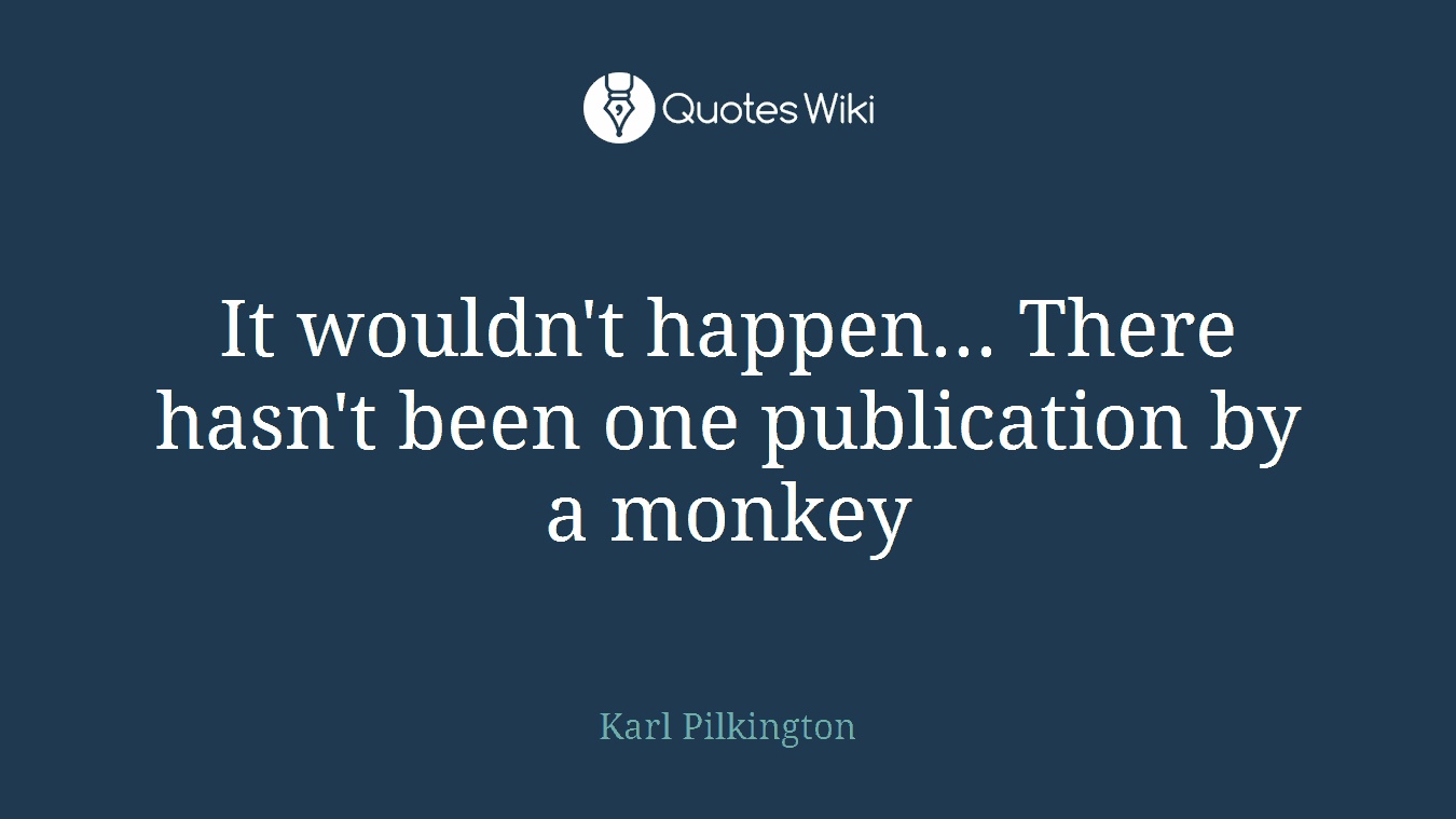 It wouldn't happen... There hasn't been one publication by a monkey
