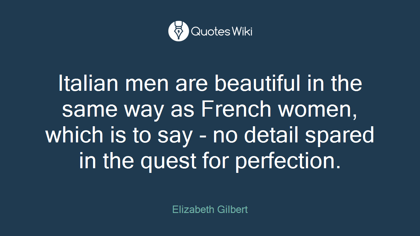 Italian men are beautiful in the same way as French women, which is to say - no detail spared in the quest for perfection.
