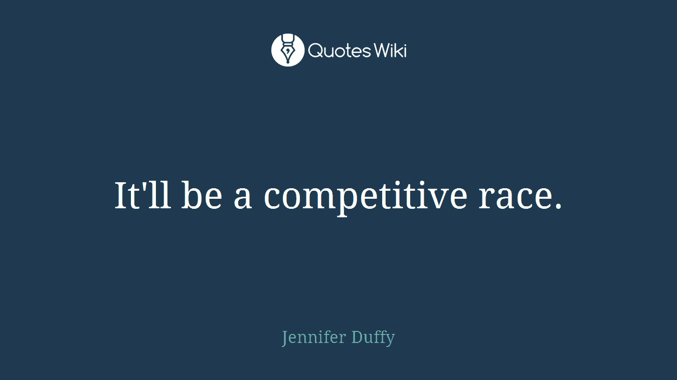 It'll be a competitive race.