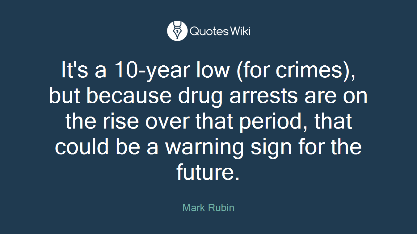 It's a 10-year low (for crimes), but because drug arrests are on the rise over that period, that could be a warning sign for the future.