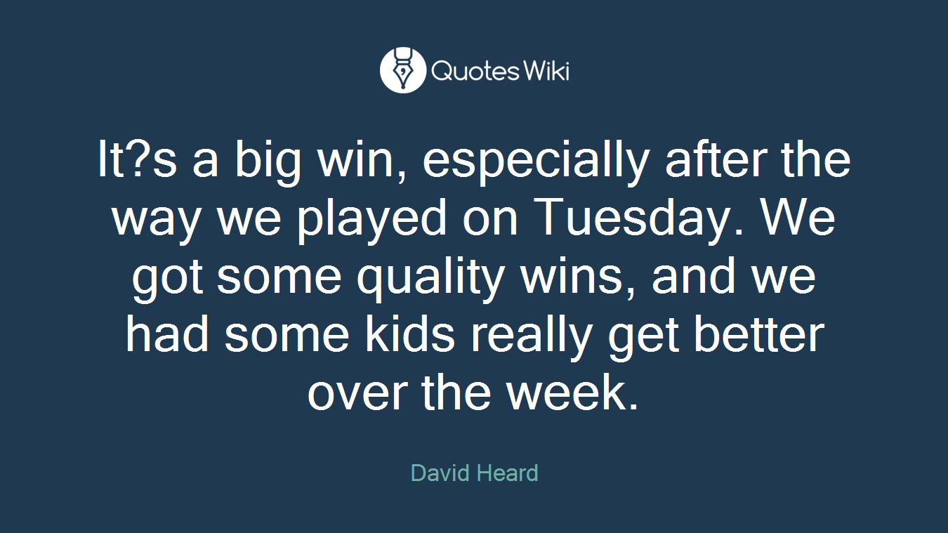 It?s a big win, especially after the way we played on Tuesday. We got some quality wins, and we had some kids really get better over the week.
