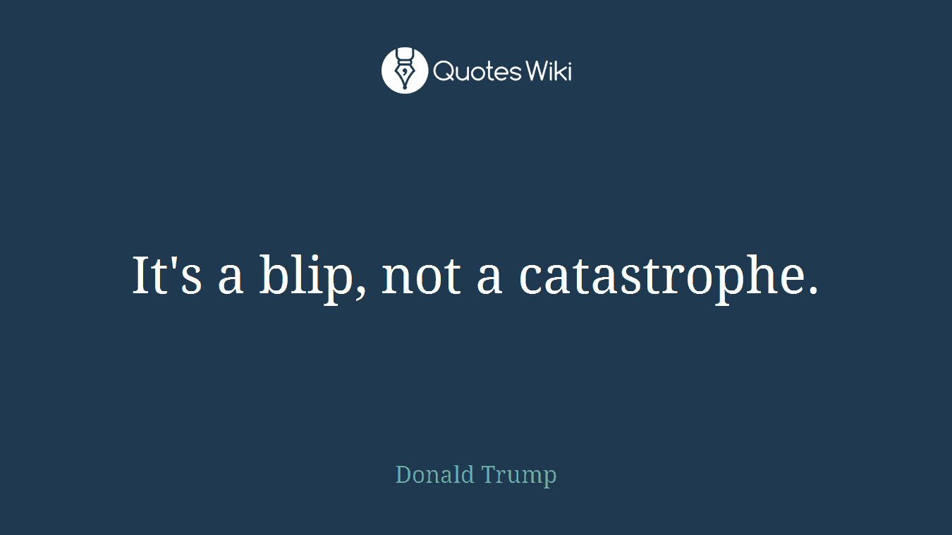 It's a blip, not a catastrophe.