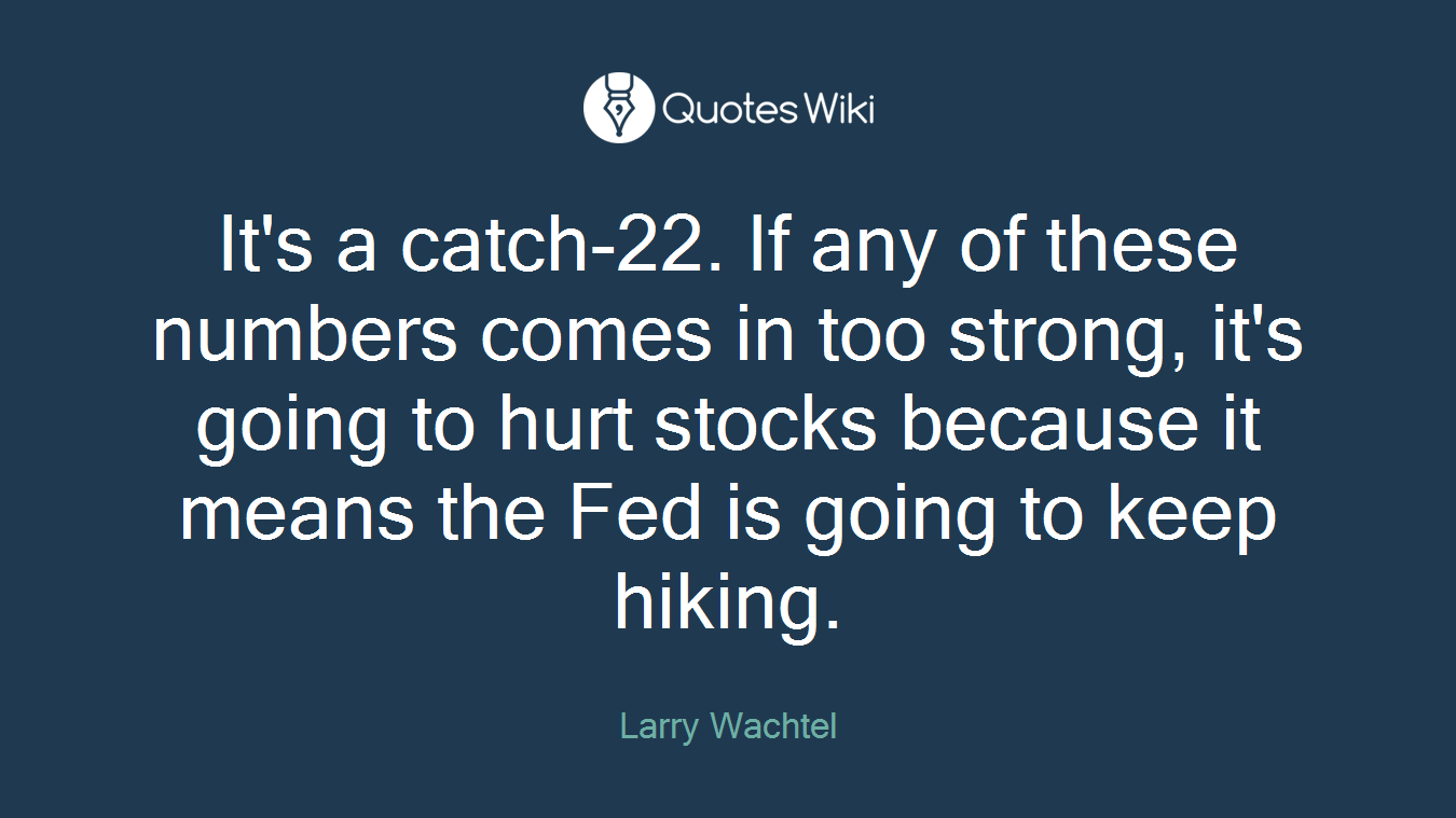 It's a catch-22. If any of these numbers comes in too strong, it's going to hurt stocks because it means the Fed is going to keep hiking.