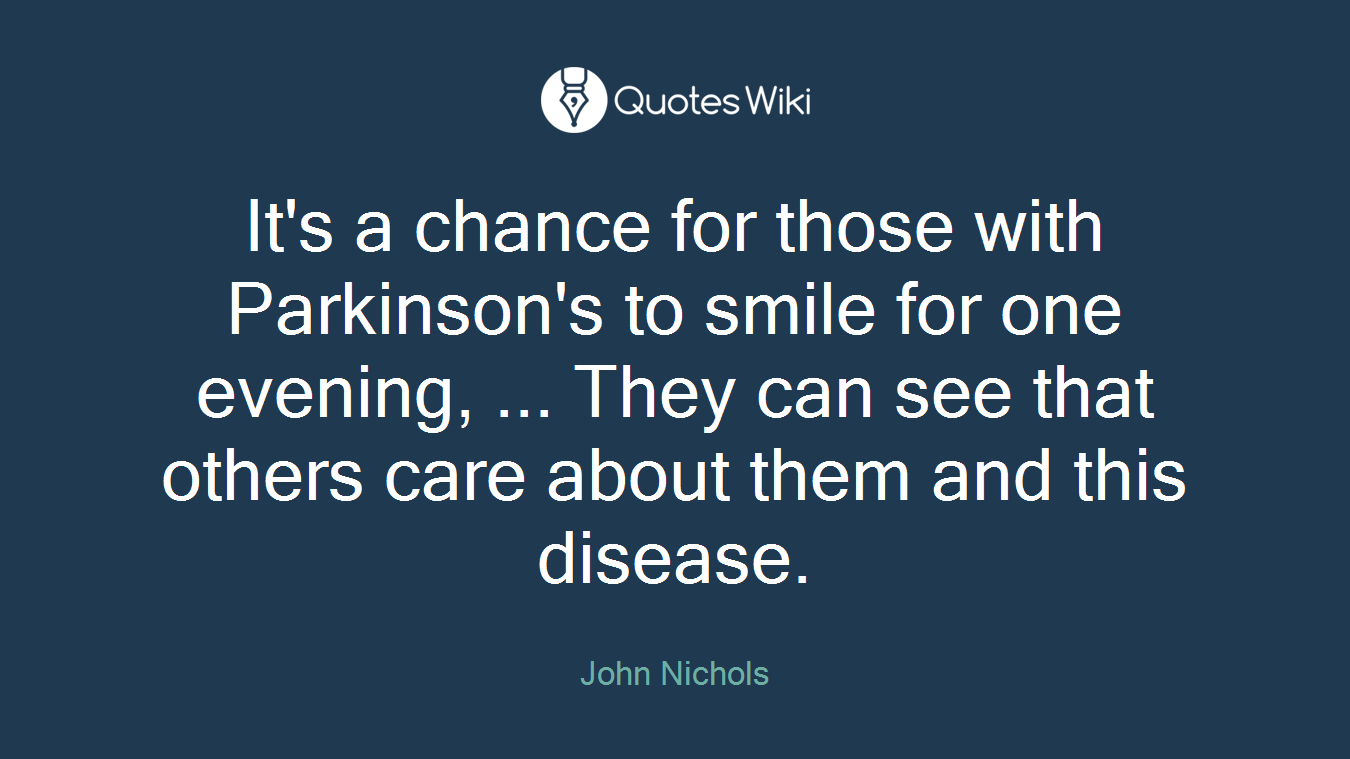 It's a chance for those with Parkinson's to smile for one evening, ... They can see that others care about them and this disease.