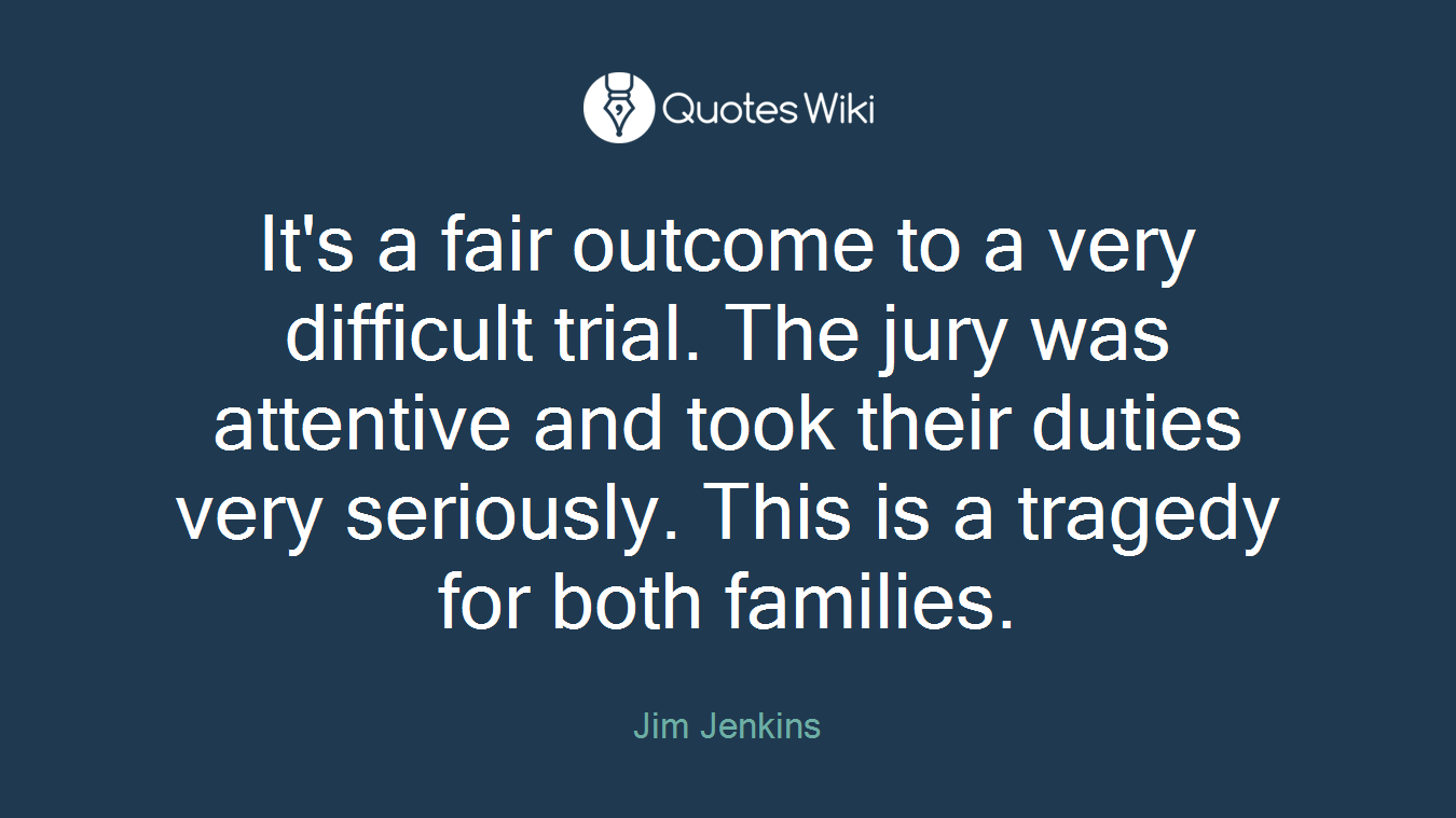 It's a fair outcome to a very difficult trial. The jury was attentive and took their duties very seriously. This is a tragedy for both families.