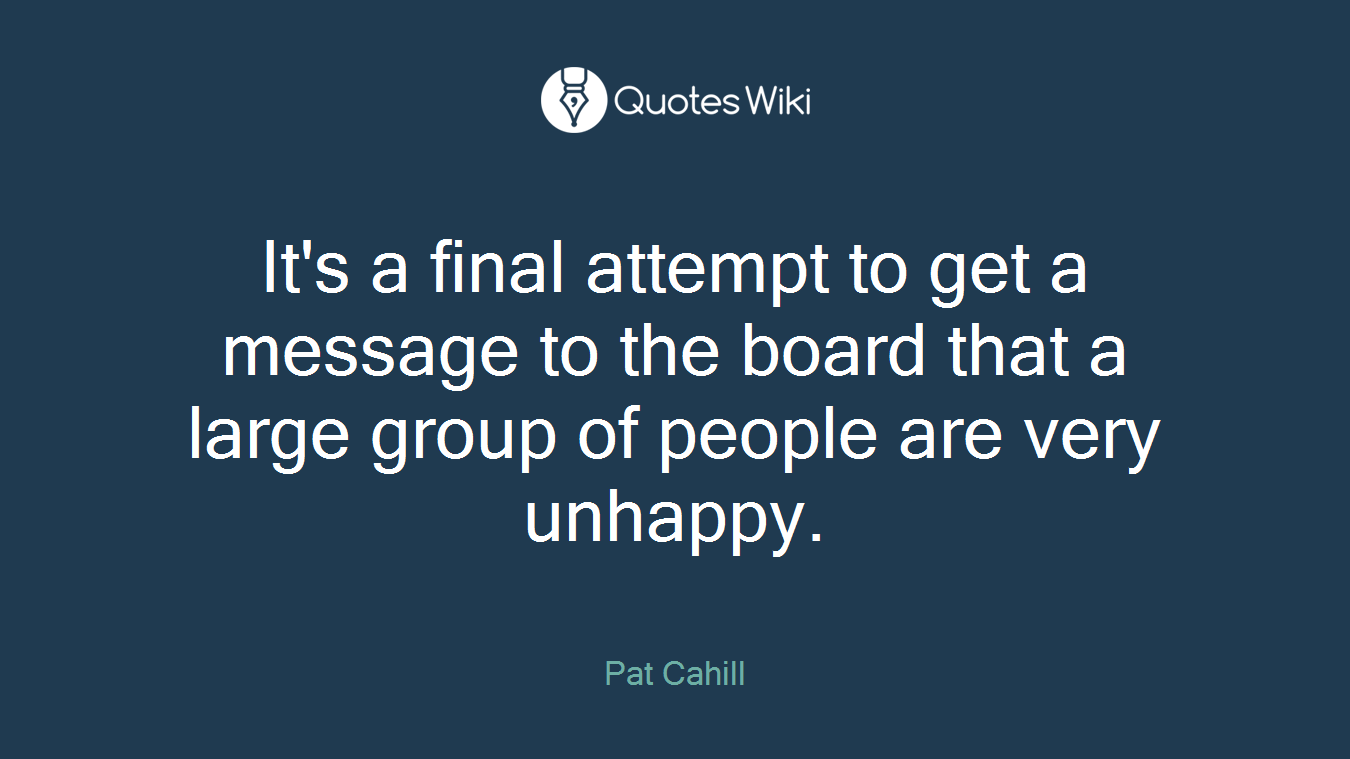 It's a final attempt to get a message to the board that a large group of people are very unhappy.