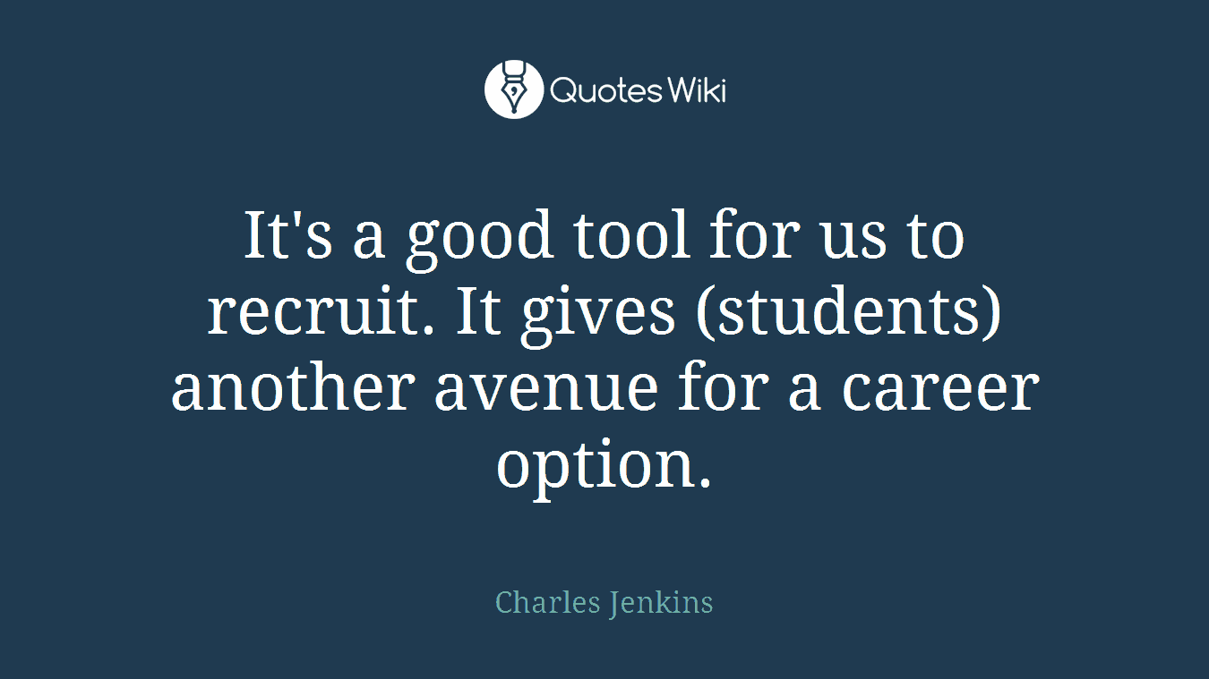 It's a good tool for us to recruit. It gives (students) another avenue for a career option.