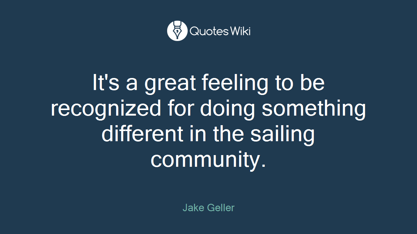 It's a great feeling to be recognized for doing something different in the sailing community.