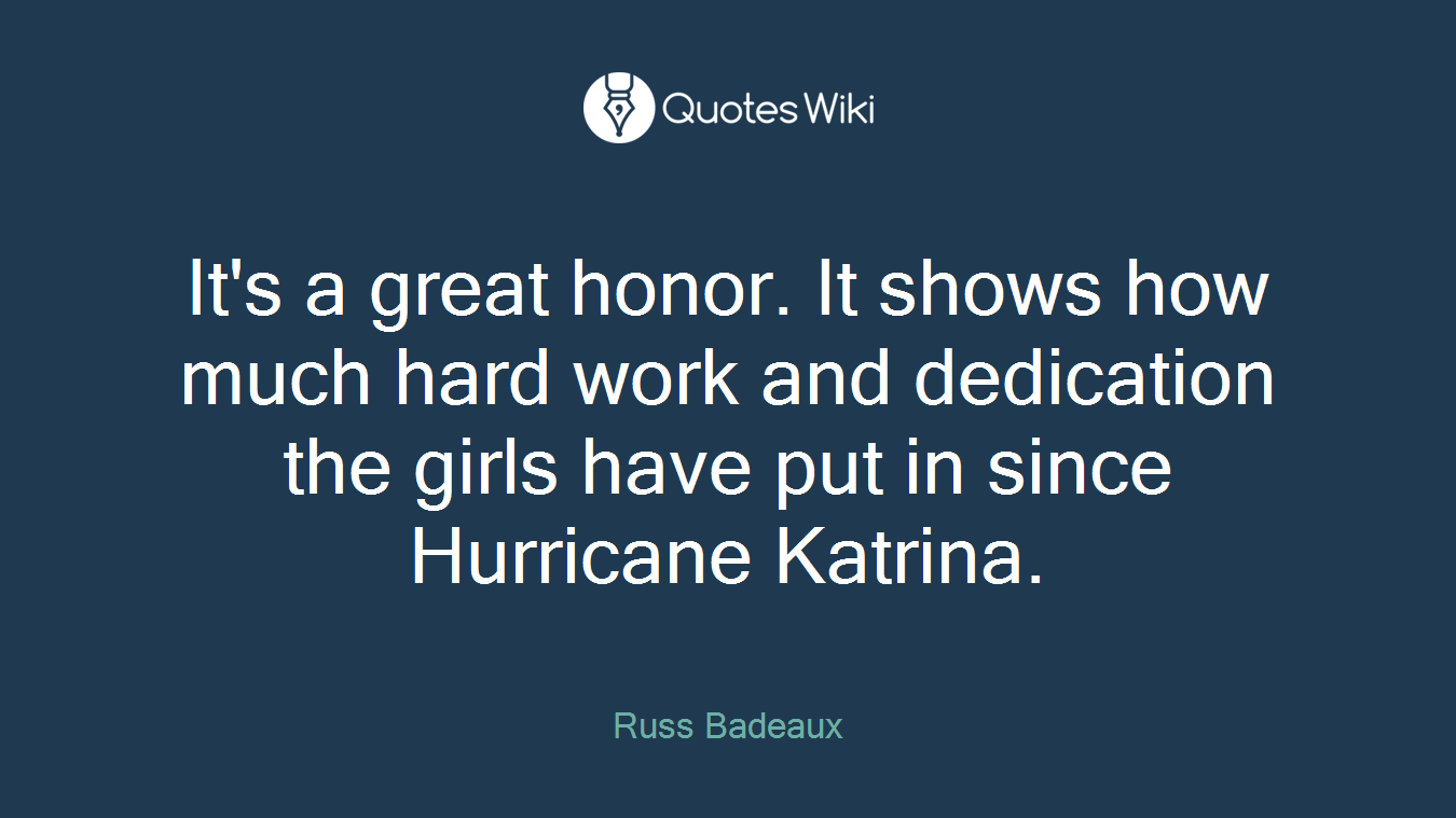 It's a great honor. It shows how much hard work and dedication the girls have put in since Hurricane Katrina.
