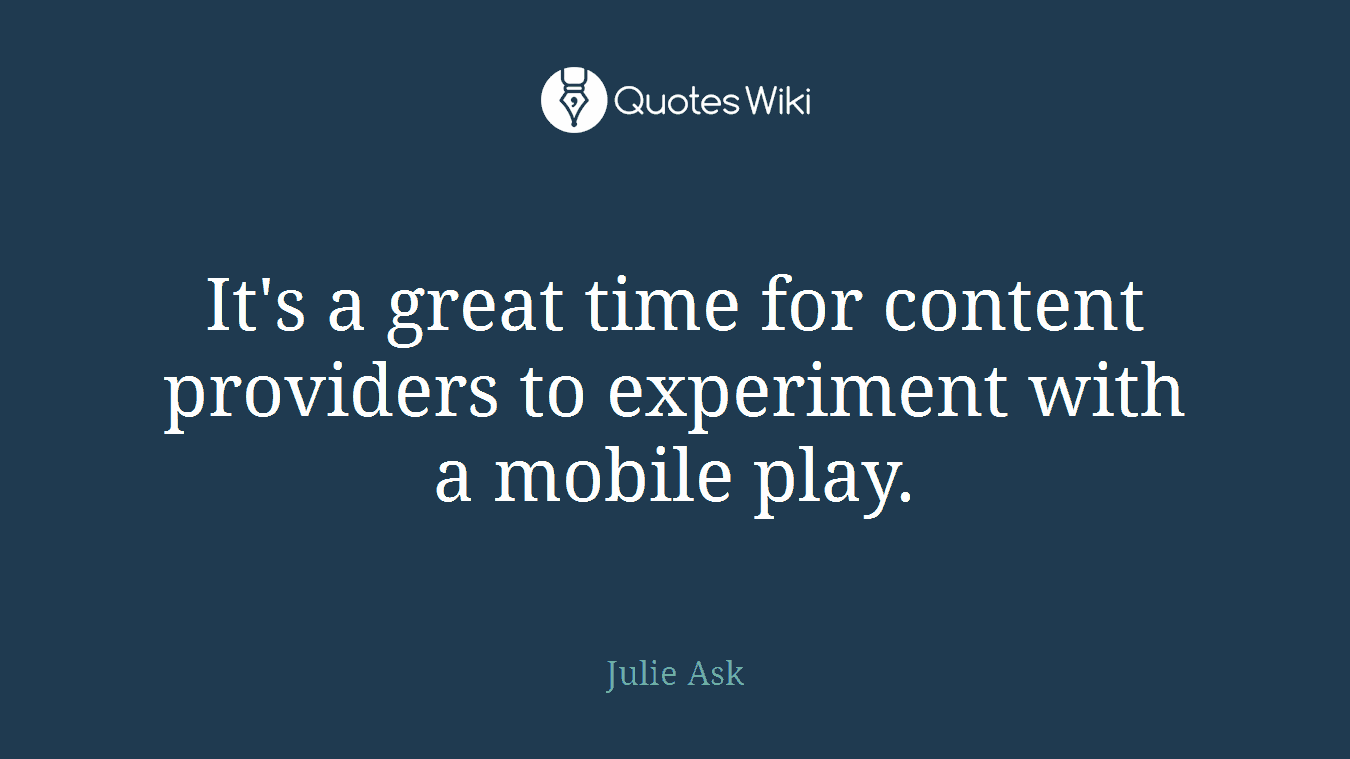 It's a great time for content providers to experiment with a mobile play.