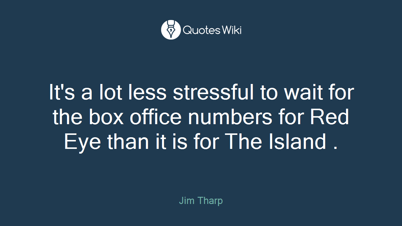 It's a lot less stressful to wait for the box office numbers for Red Eye than it is for The Island .