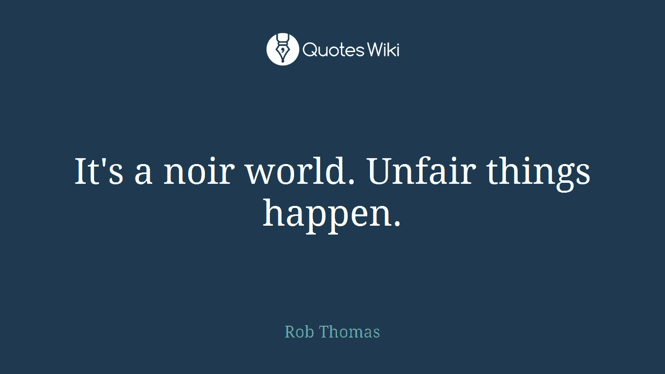 It's a noir world. Unfair things happen.