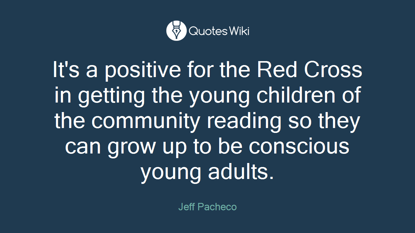 It's a positive for the Red Cross in getting the young children of the community reading so they can grow up to be conscious young adults.