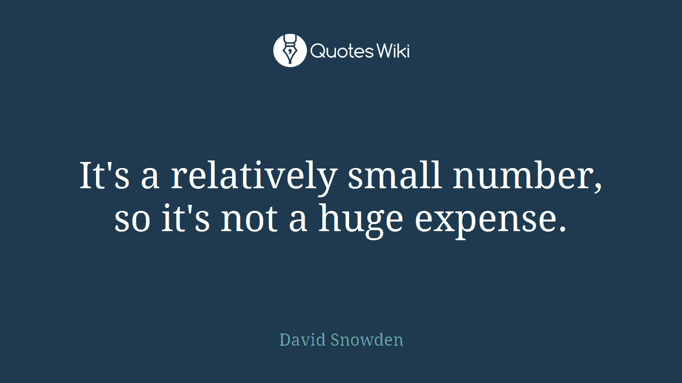 It's a relatively small number, so it's not a huge expense.
