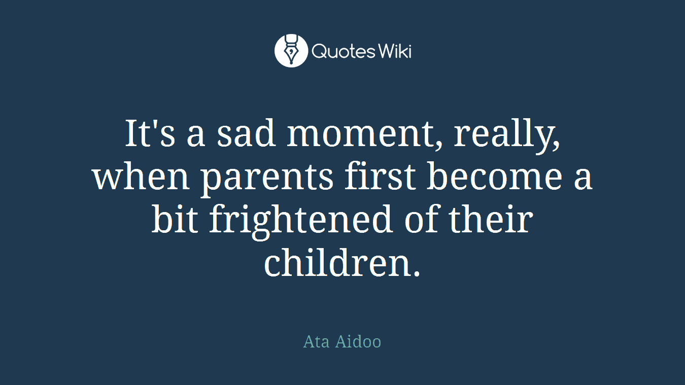 It's a sad moment, really, when parents first become a bit frightened of their children.