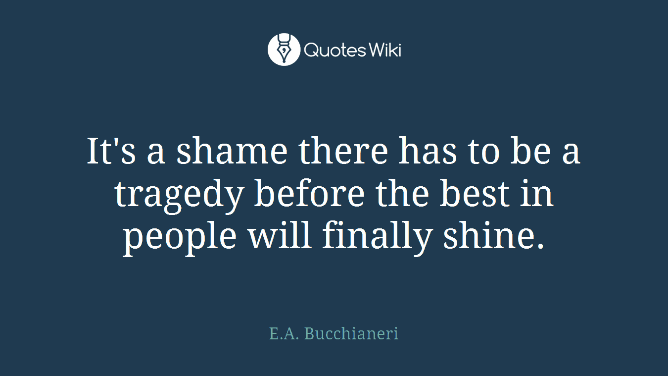It's a shame there has to be a tragedy before the best in people will finally shine.