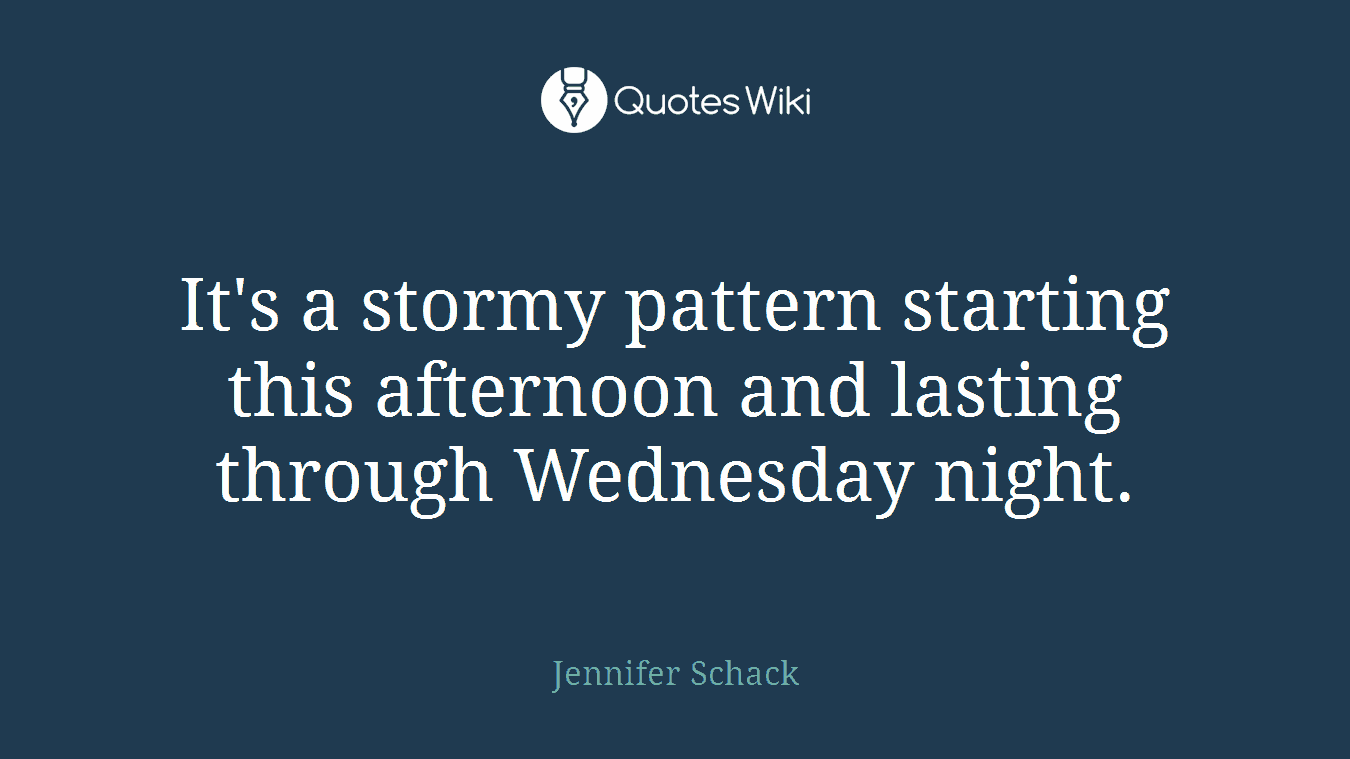 It's a stormy pattern starting this afternoon and lasting through Wednesday night.