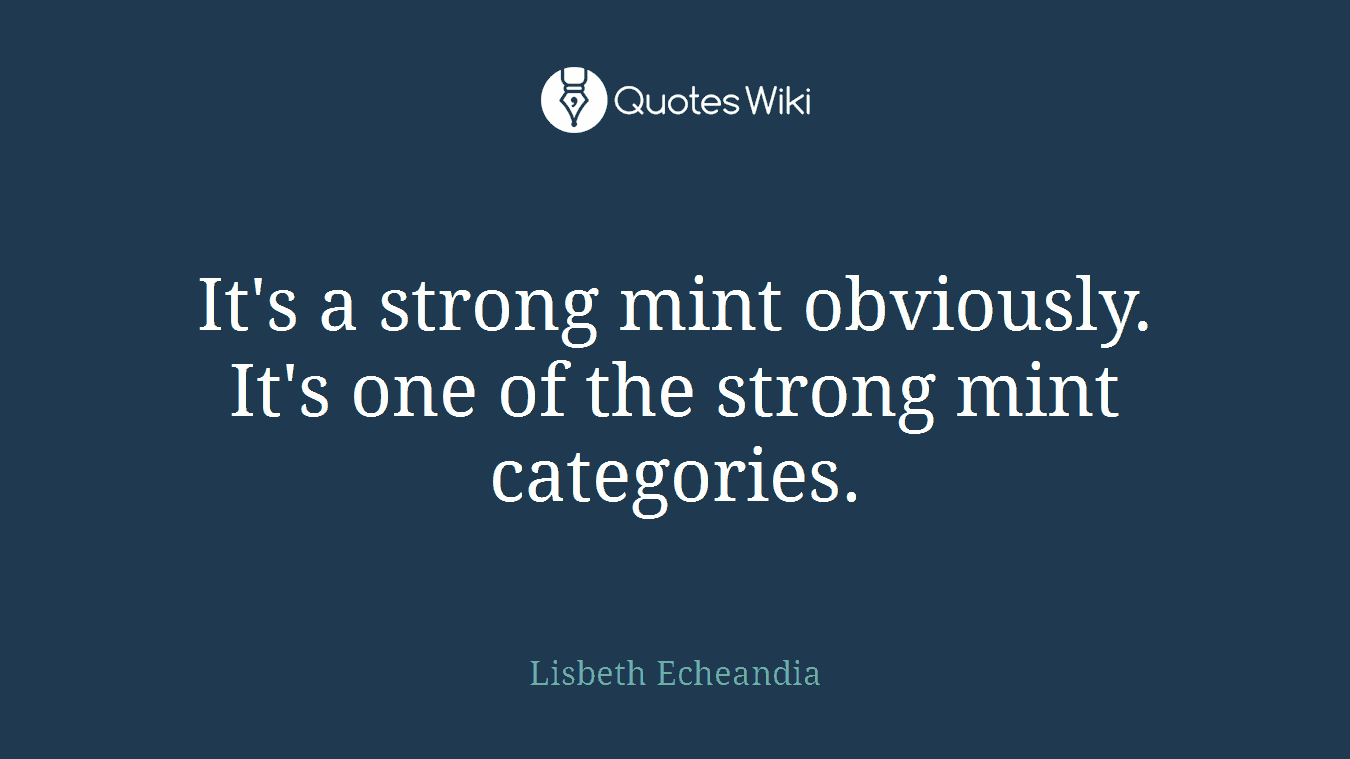 It's a strong mint obviously. It's one of the strong mint categories.