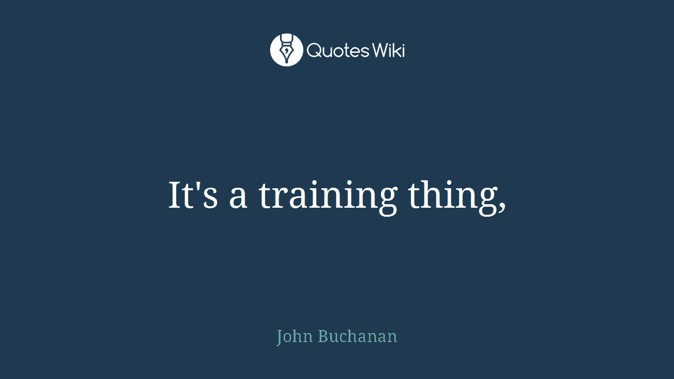 It's a training thing,