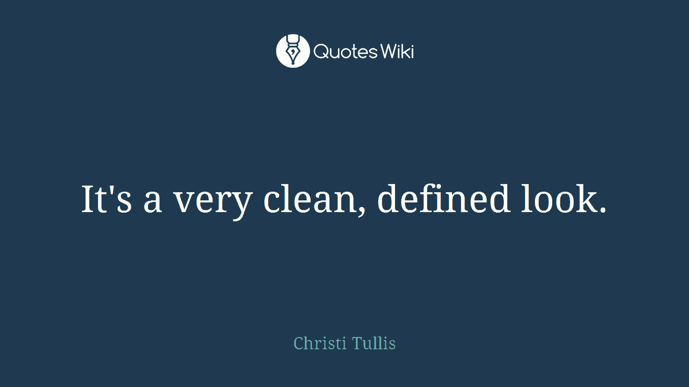 It's a very clean, defined look.