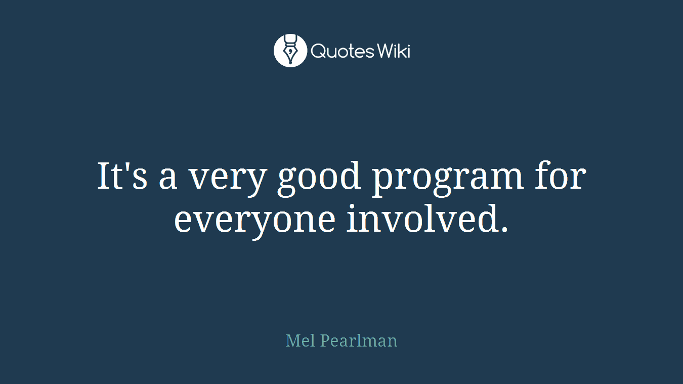 It's a very good program for everyone involved.