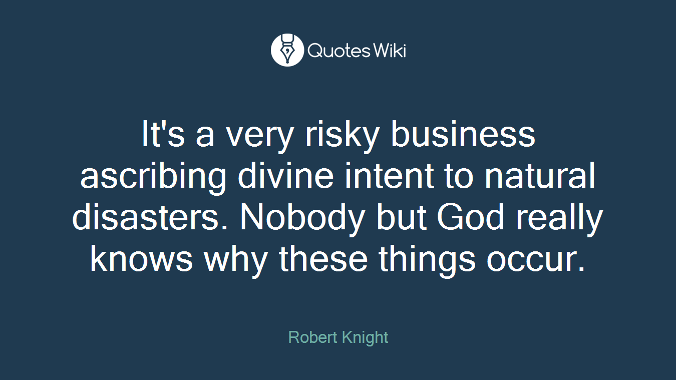 It's a very risky business ascribing divine intent to natural disasters. Nobody but God really knows why these things occur.