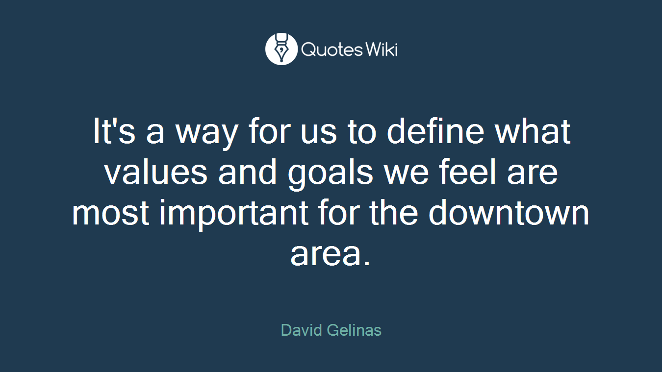 It's a way for us to define what values and goals we feel are most important for the downtown area.