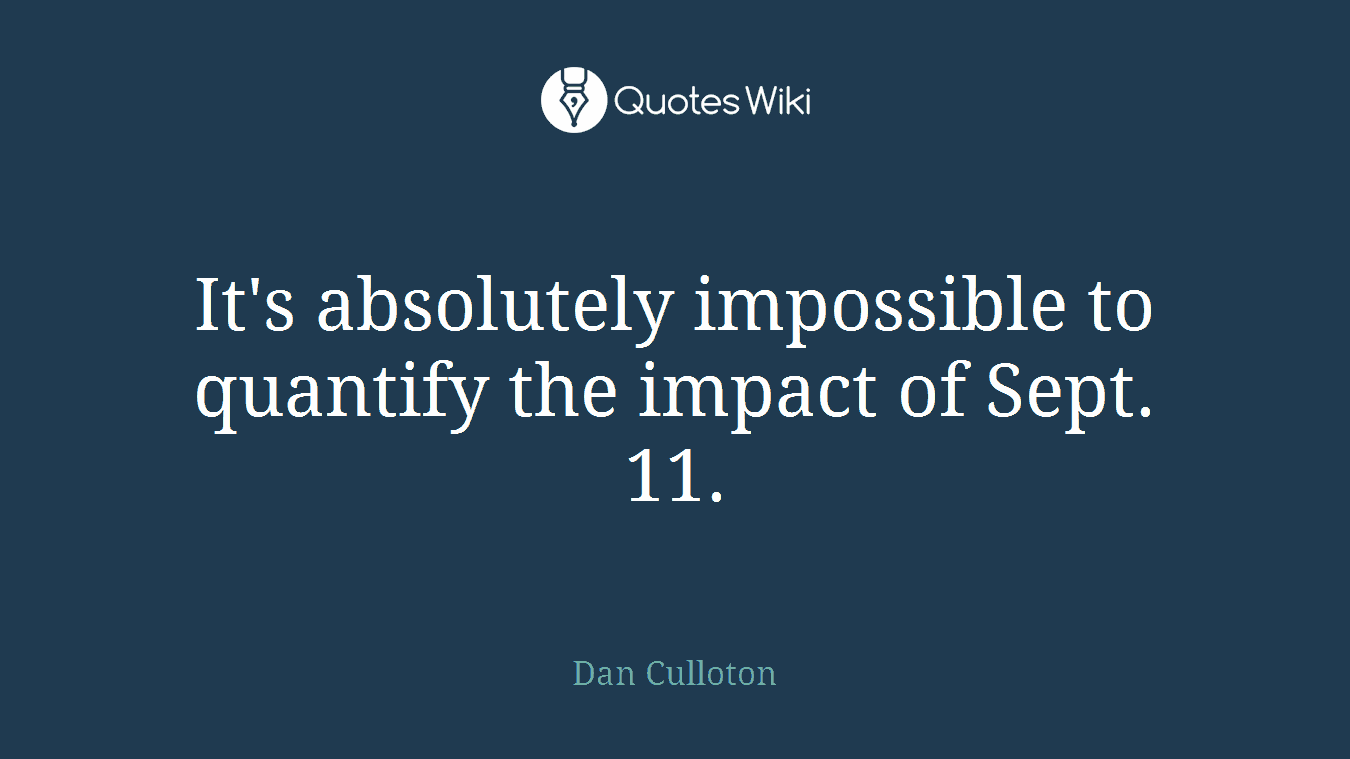 It's absolutely impossible to quantify the impact of Sept. 11.