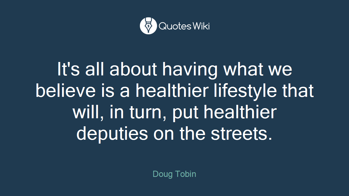 It's all about having what we believe is a healthier lifestyle that will, in turn, put healthier deputies on the streets.