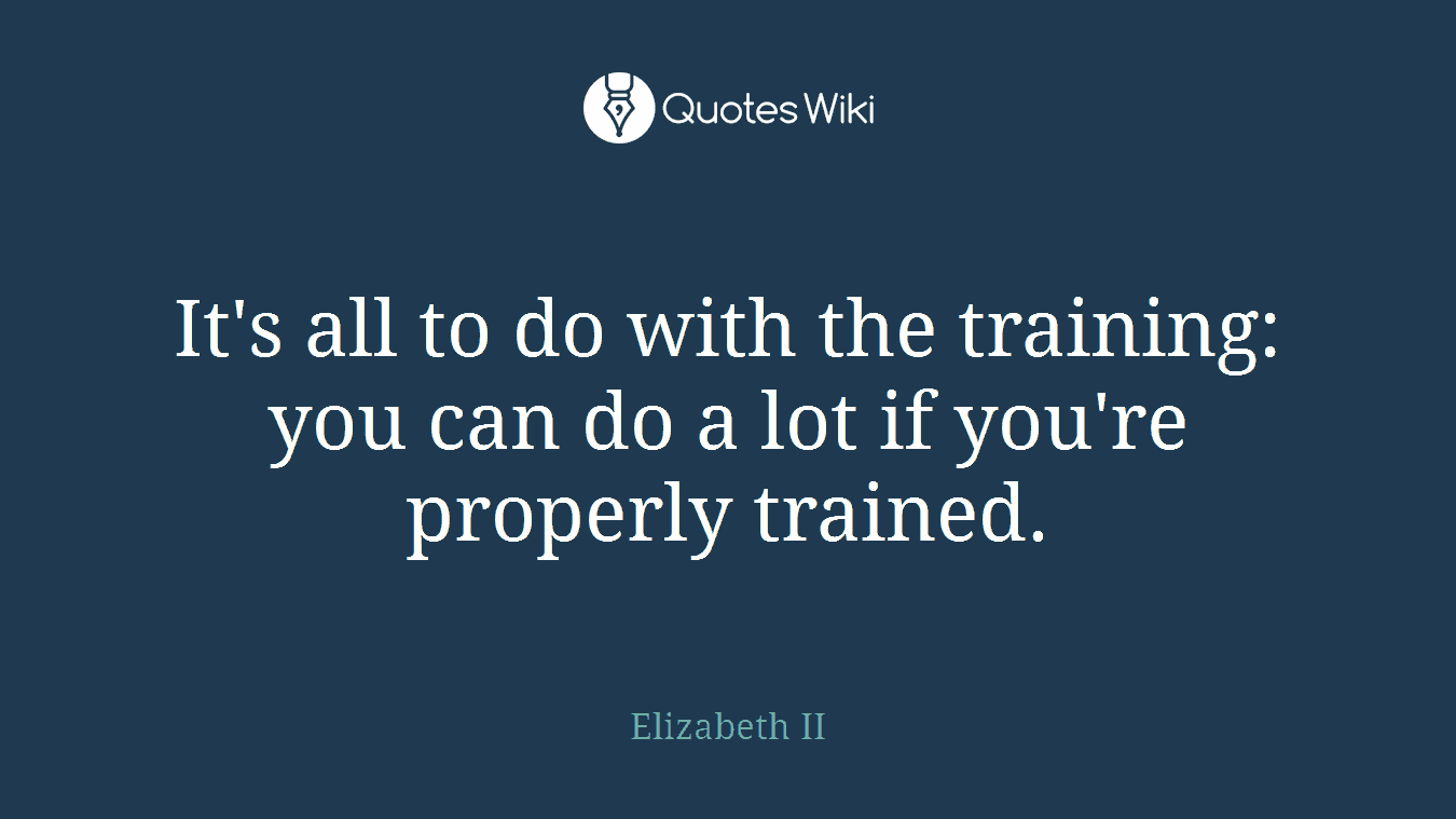 It's all to do with the training: you can do a lot if you're properly trained.