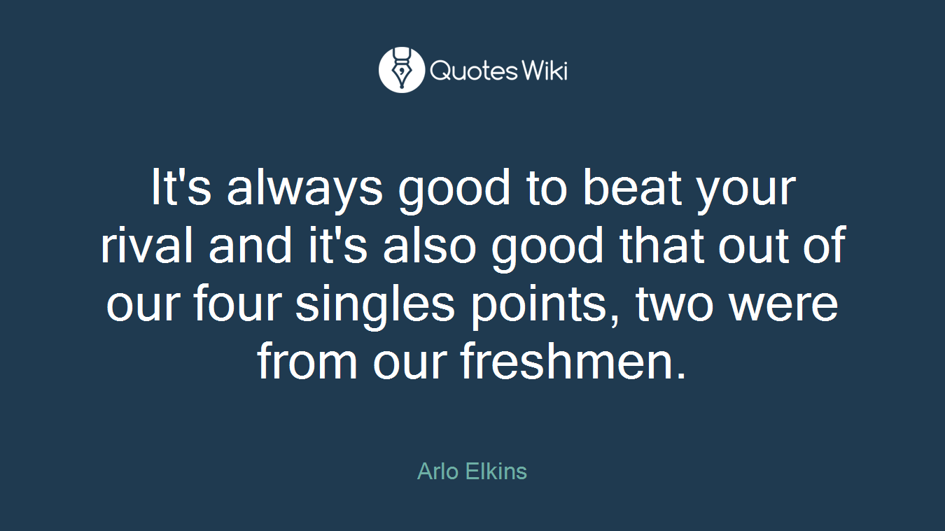 It's always good to beat your rival and it's also good that out of our four singles points, two were from our freshmen.