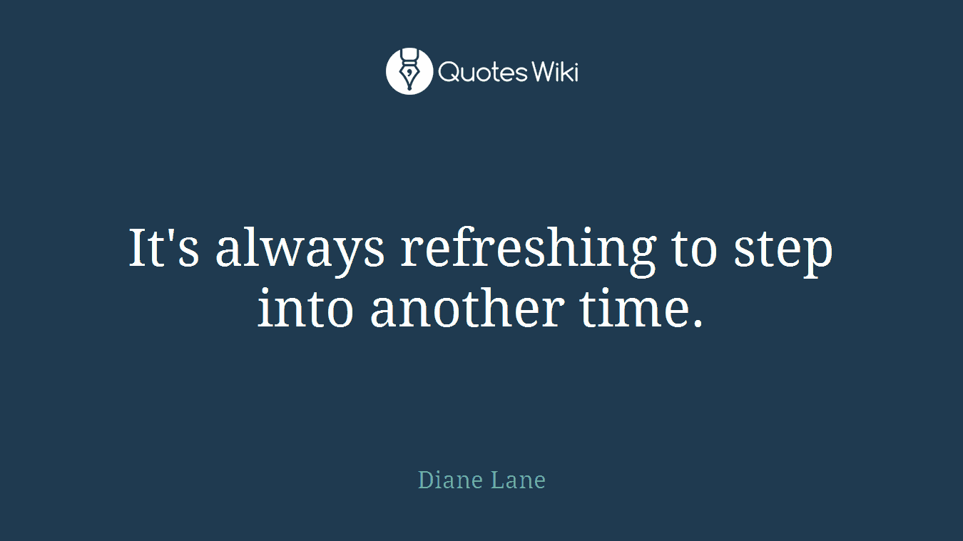 It's always refreshing to step into another time.