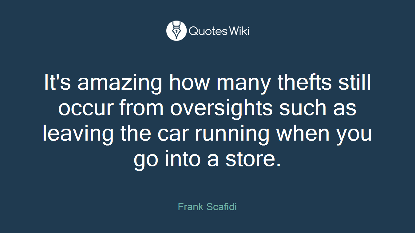It's amazing how many thefts still occur from oversights such as leaving the car running when you go into a store.