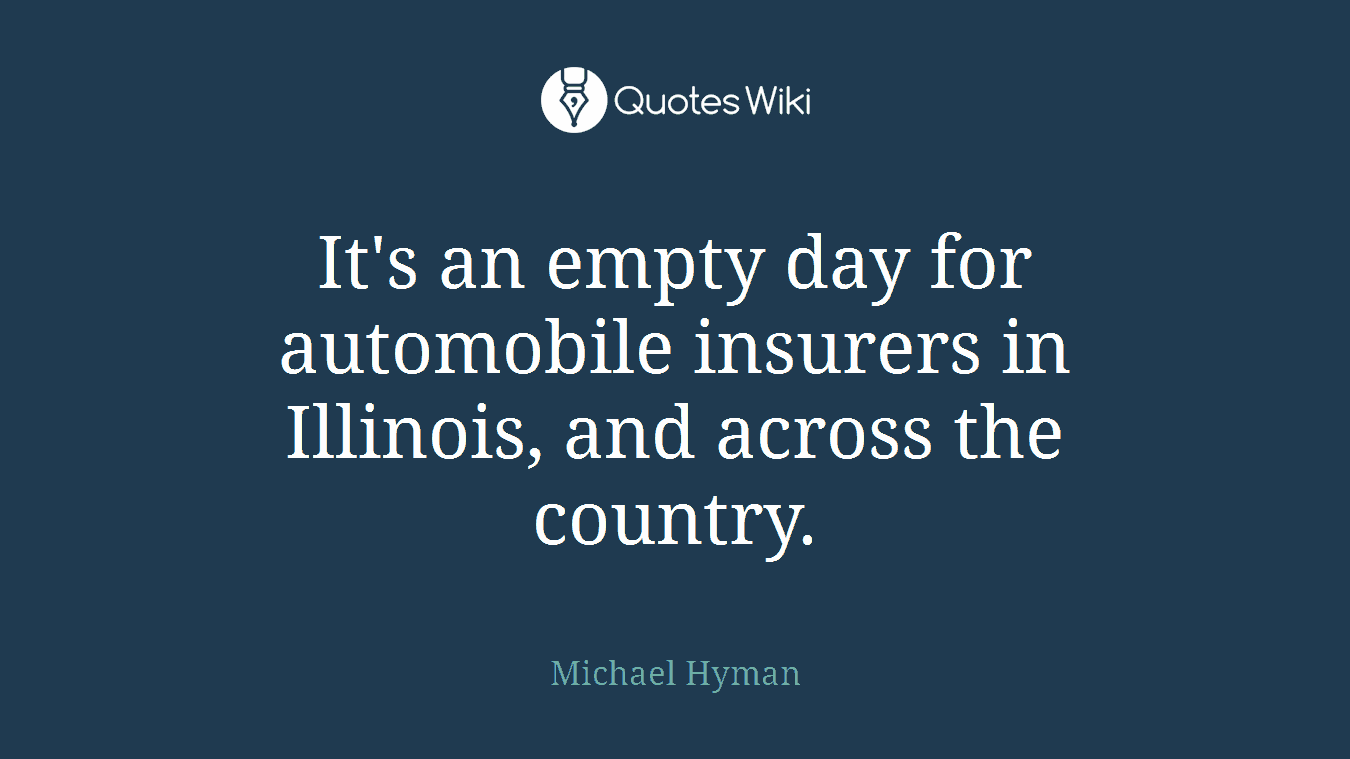 It's an empty day for automobile insurers in Illinois, and across the country.