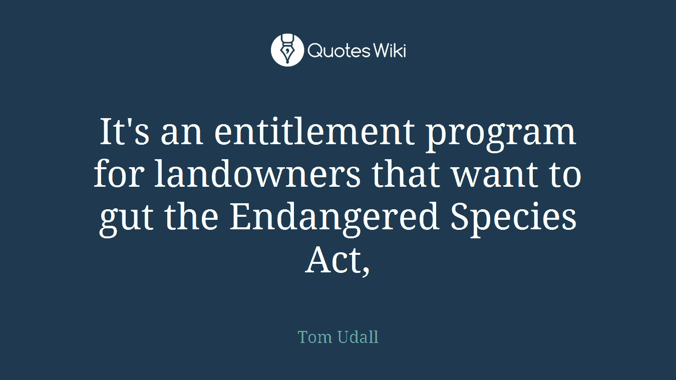 It's an entitlement program for landowners that want to gut the Endangered Species Act,