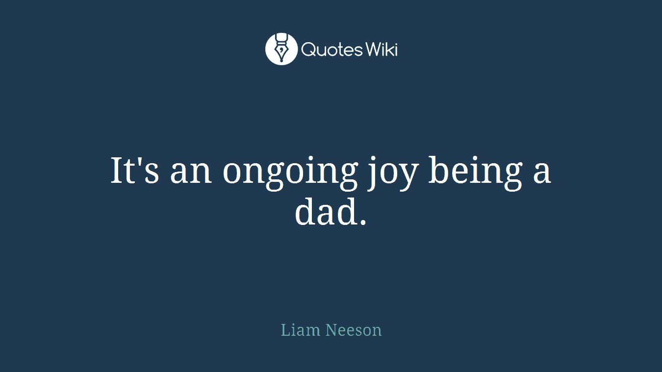 It's an ongoing joy being a dad.