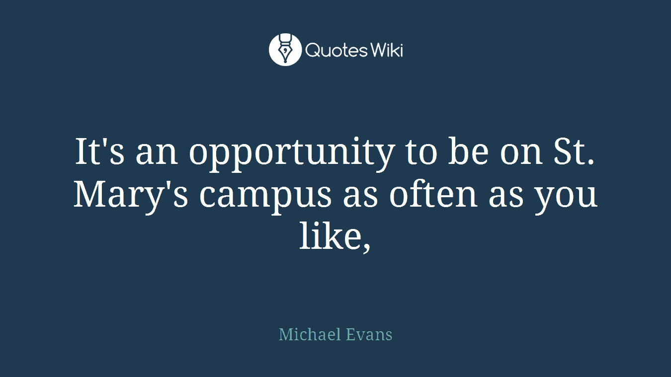 It's an opportunity to be on St. Mary's campus as often as you like,