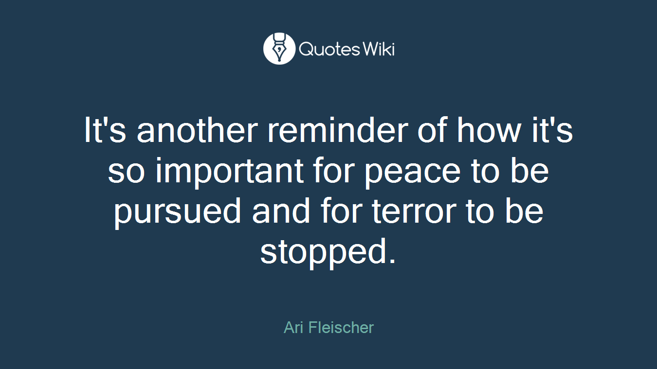 It's another reminder of how it's so important for peace to be pursued and for terror to be stopped.