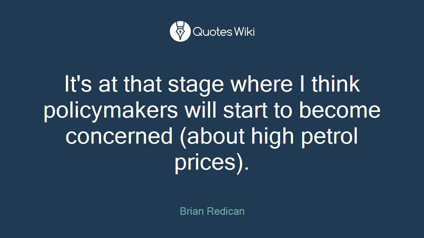 It's at that stage where I think policymakers will start to become concerned (about high petrol prices).